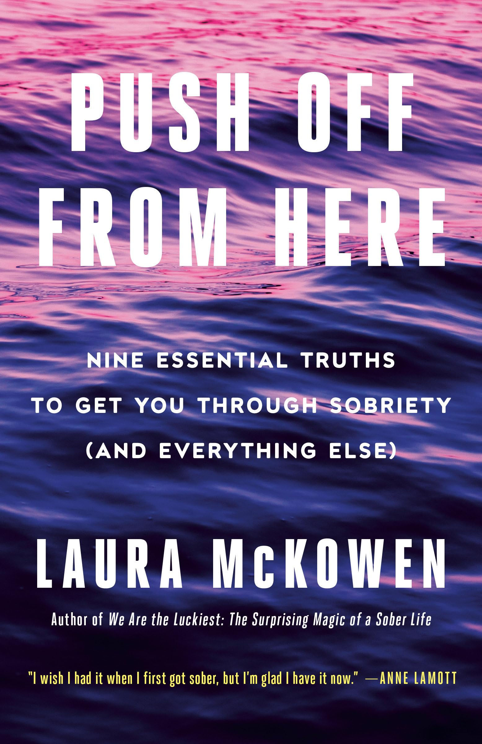 Push Off from Here: Nine Essential Truths to Get You Through Sobriety (and Every