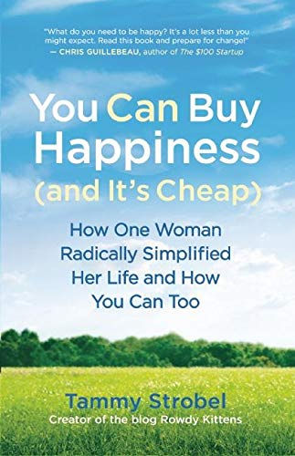 You Can Buy Happiness (And It'S Cheap): How One Woman Radically Simplified Her L
