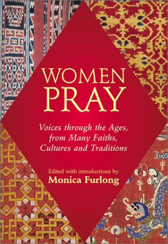 Women Pray: Voices through the Ages, from Many Faiths, Cultures, and Traditions