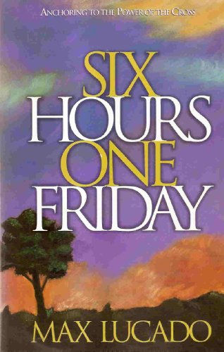 Six Hours One Friday: Anchoring To The Power Of The Cross (Chronicles Of The Cro