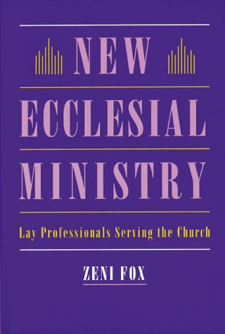 New Ecclesial Ministry: Lay Professionals Serving the Church