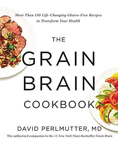 The Grain Brain Cookbook: More Than 150 Life-Changing Gluten-Free Recipes To Tra