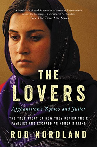 The Lovers: Afghanistan'S Romeo And Juliet, The True Story Of How They Defied Th