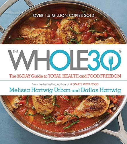 The Whole30: The 30-Day Guide To Total Health And Food Freedom