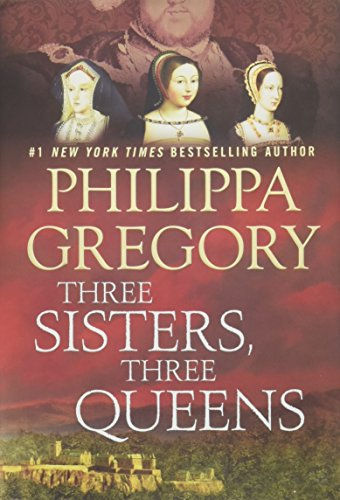 Three Sisters, Three Queens (The Plantagenet and Tudor Novels)
