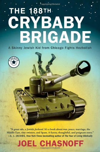 The 188Th Crybaby Brigade: A Skinny Jewish Kid From Chicago Fights Hezbollah--A