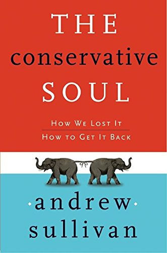 The Conservative Soul: How We Lost It, How To Get It Back