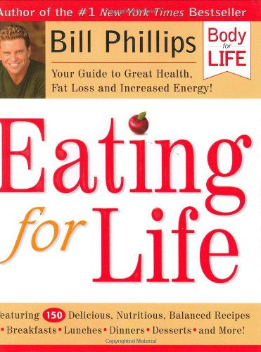 Eating For Life: Your Guide To Great Health, Fat Loss And Increased Energy