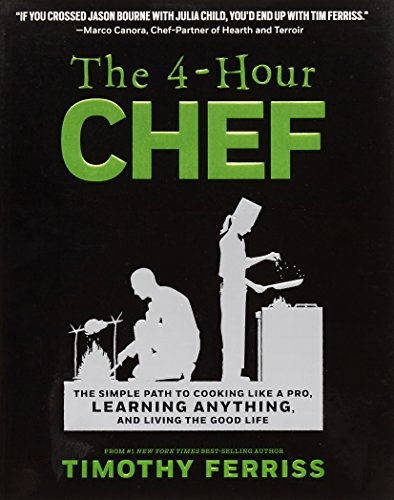 The 4-Hour Chef: The Simple Path To Cooking Like A Pro, Learning Anything, And L