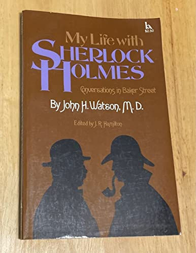 My life with Sherlock Holmes: Conversations in Baker Street by John H. Watson, M