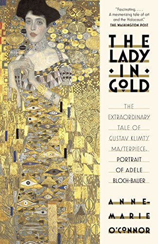 The Lady In Gold: The Extraordinary Tale Of Gustav Klimt'S Masterpiece