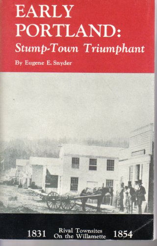 EARLY PORTLAND: Stump-town Triumpant