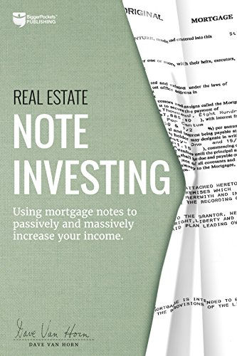 Real Estate Note Investing: Using Mortgage Notes to Passively and Massively Incr