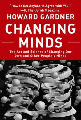 Changing Minds: The Art And Science Of Changing Our Own And Other Peoples Minds