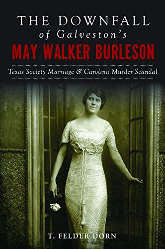 The Downfall of Galveston's May Walker Burleson: Texas Society Marriage & Caroli