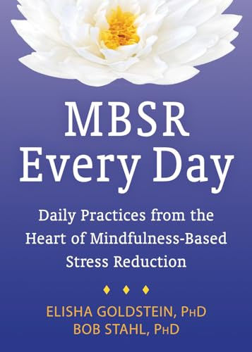 MBSR Every Day: Daily Practices from the Heart of Mindfulness-Based Stress Reduc
