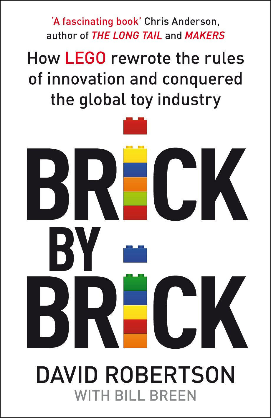 Brick by Brick: How LEGO Rewrote the Rules of Innovation and Conquered the Globa