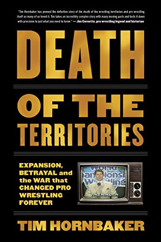 Death Of The Territories: Expansion, Betrayal And The War That Changed Pro Wrest