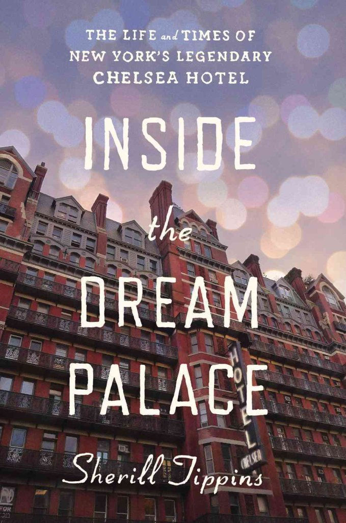 Inside the Dream Palace: The Life and Times of New York's Legendary Chelsea Hote