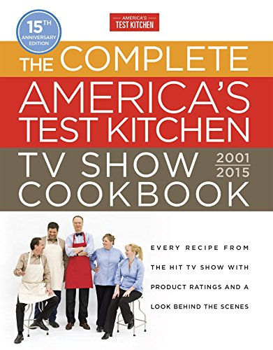 The Complete America'S Test Kitchen Tv Show Cookbook 2001-2016: Every Recipe Fro