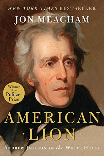 American Lion: Andrew Jackson In The White House