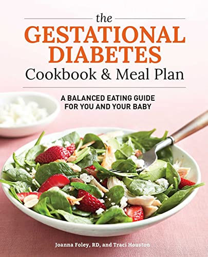 The Gestational Diabetes Cookbook & Meal Plan: A Balanced Eating Guide for You a