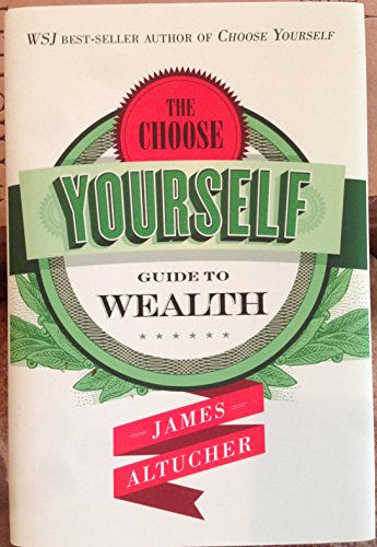 The Choose Yourself Guide To Wealth