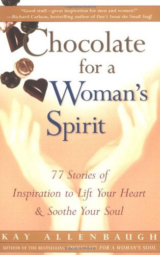 Chocolate For A Woman'S Spirit: 77 Stories Of Inspiration To Life Your Heart And