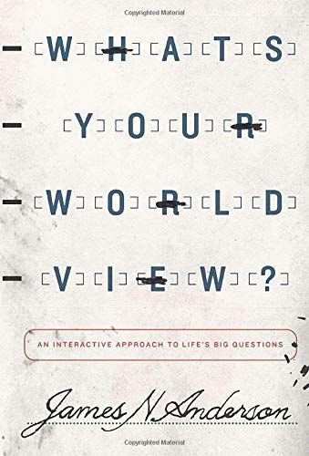 What's Your Worldview?: An Interactive Approach to Life's Big Questions