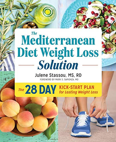 The Mediterranean Diet Weight Loss Solution: The 28-Day Kickstart Plan For Lasti