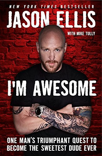 I'M Awesome: One Man'S Triumphant Quest To Become The Sweetest Dude Ever