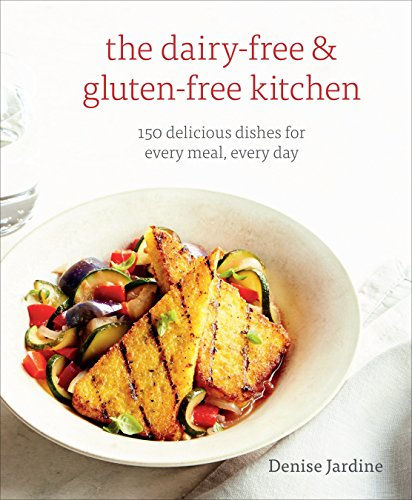 The Dairy-Free & Gluten-Free Kitchen: 150 Delicious Dishes For Every Meal, Every
