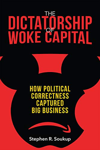 The Dictatorship of Woke Capital: How Political Correctness Captured Big Busines