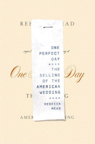 One Perfect Day: The Selling Of The American Wedding
