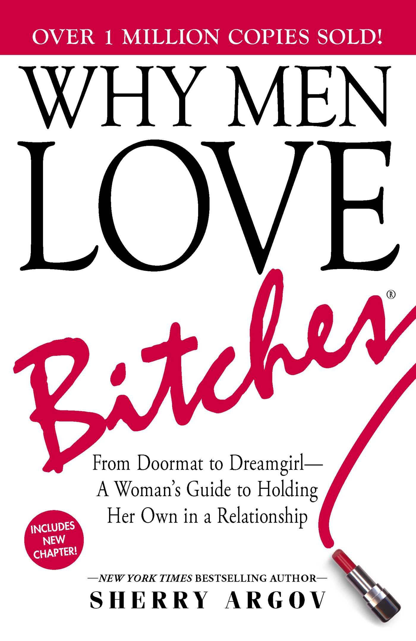 Why Men Love Bitches: From Doormat To Dreamgirl―A Woman'S Guide To Holding Her O