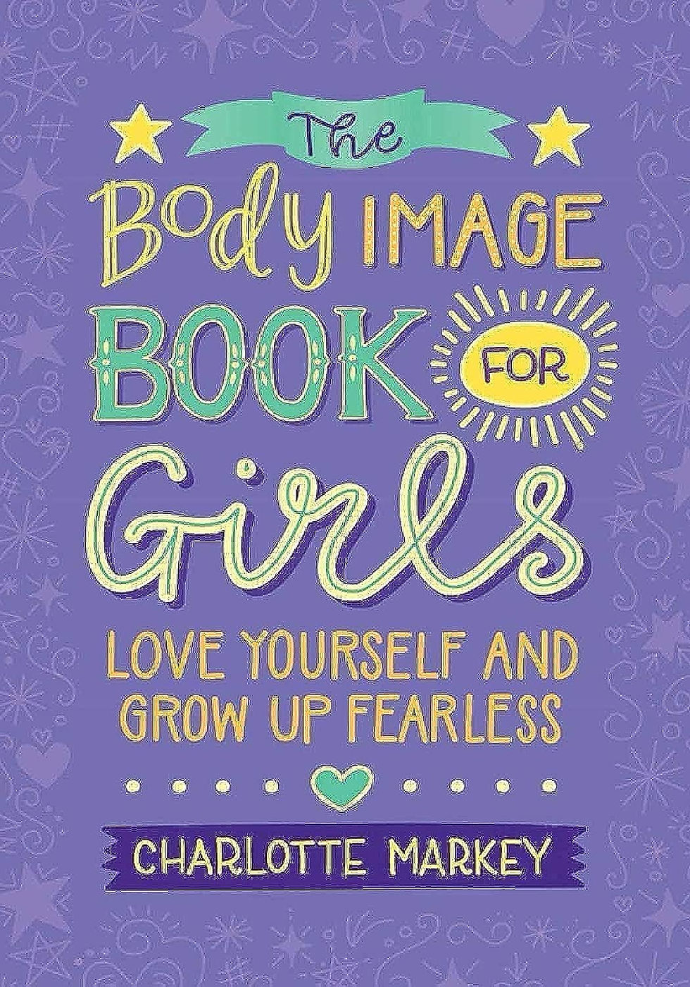 The Body Image Book For Girls: Love Yourself And Grow Up Fearless
