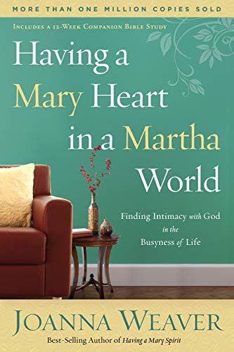 Having A Mary Heart In A Martha World: Finding Intimacy With God In The Busyness
