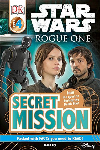DK Readers L4: Star Wars: Rogue One: Secret Mission: Join the Quest to Destroy t