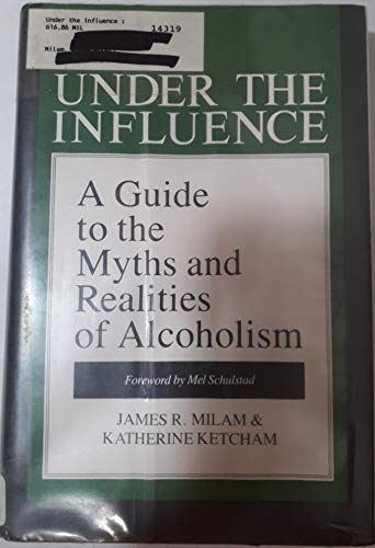 Under the Influence: A Guide to the Myths and Realities of Alcoholism