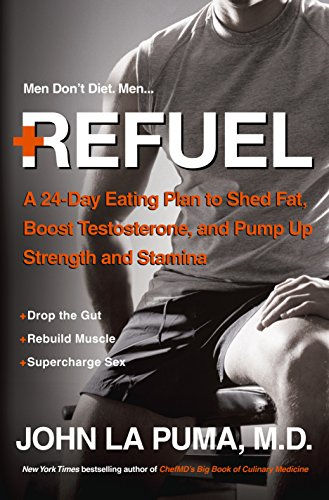 Refuel: A 24-Day Eating Plan to Shed Fat, Boost Testosterone, and Pump Up Streng