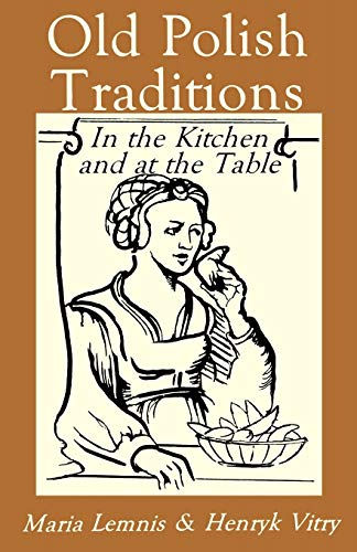 Old Polish Traditions In The Kitchen And At The Table (Hippocrene International