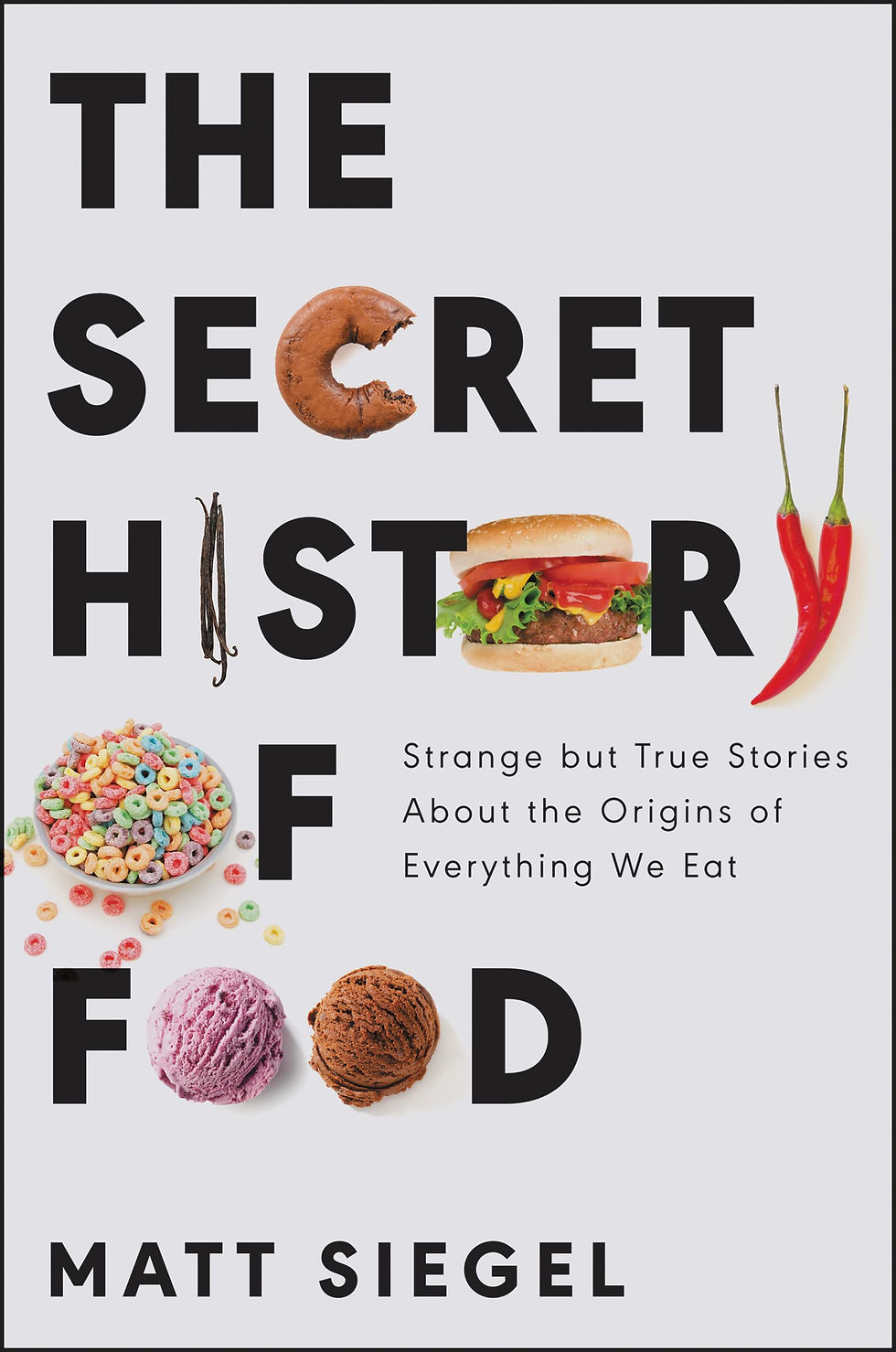 Thumbnail: The Secret History of Food: Strange but True Stories About the Origins of Everyt
