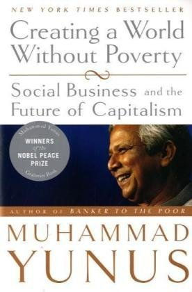 Creating a World Without Poverty: Social Business and the Future of Capitalism