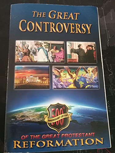 The Great Controversy: Celebrating The 500Th Anniversary Of The Great Protestant