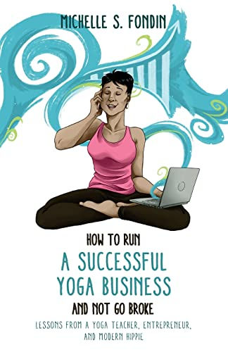 How To Run A Successful Yoga Business And Not Go Broke: Lessons From A Yoga Teac
