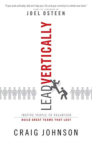 Lead Vertically: Inspire People To Volunteer And Build Great Teams That Last