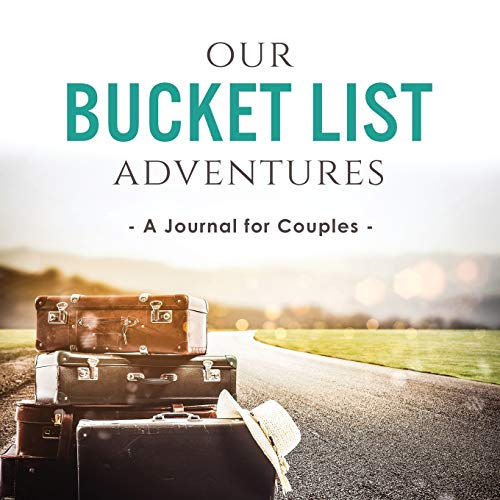 Our Bucket List Adventures: A Journal for Couples (Activity Books for Couples Se