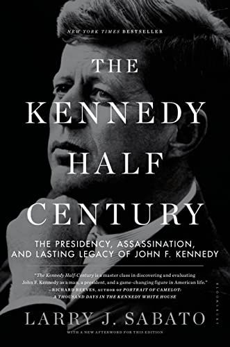 The Kennedy Half-Century: The Presidency, Assassination, and Lasting Legacy of J