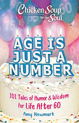 Chicken Soup For The Soul: Age Is Just A Number: 101 Stories Of Humor & Wisdom F