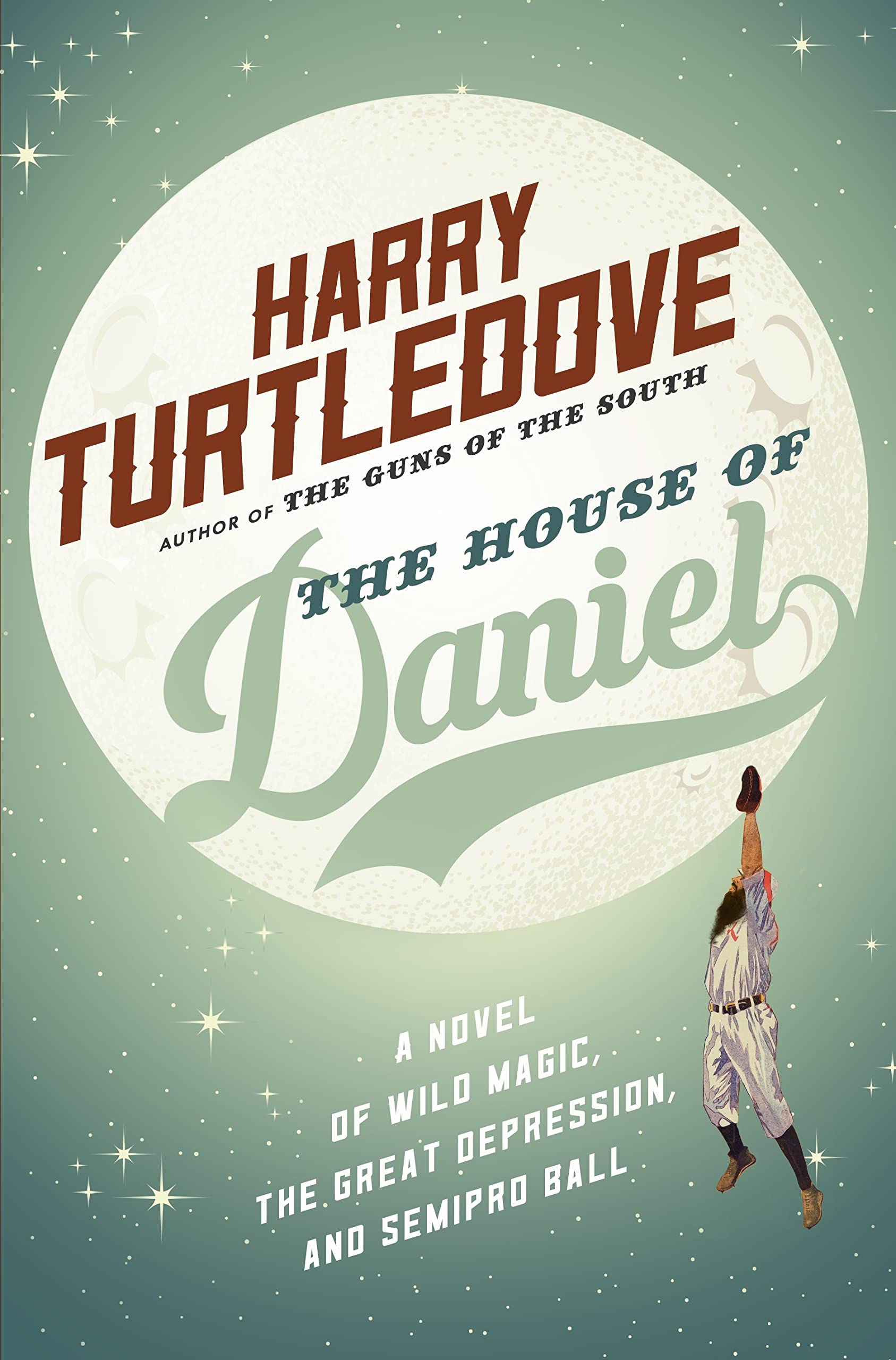 The House of Daniel: A Novel of Wild Magic, the Great Depression, and Semipro Ba